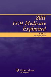 Medicare Explained 2011 di CCH Incorporated, Cch edito da Aspen Publishers