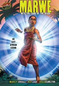 Marwe: Into the Land of the Dead: An East African Legend di Marie P. Croall edito da Graphic Universe