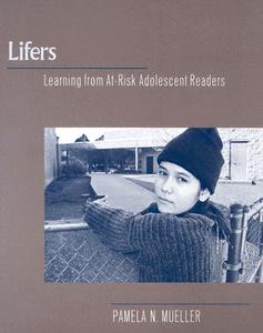 Lifers: Learning from At-Risk Adolescent Readers di Pamela N. Mueller, Mueller, Pam Mueller edito da Heinemann Educational Books