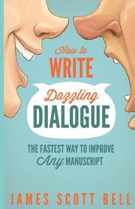 How to Write Dazzling Dialogue: The Fastest Way to Improve Any Manuscript di James Scott Bell edito da Compendium Press