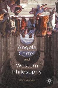 Angela Carter and Western Philosophy di Heidi Yeandle edito da Palgrave Macmillan
