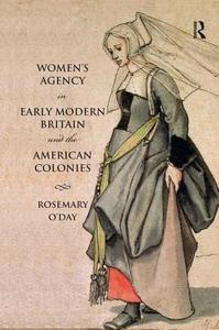 Women's Agency In Early Modern Britain And The American Colonies di Rosemary O'Day edito da Taylor & Francis Ltd
