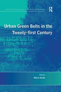 Urban Green Belts in the Twenty-first Century edito da Taylor & Francis Ltd