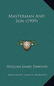 Masterman and Son (1909) di William James Dawson edito da Kessinger Publishing