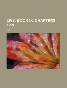 Livy; Book IX, Chapters 1-19 di Livy edito da Rarebooksclub.com