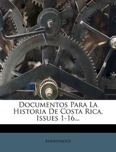 Documentos Para La Historia De Costa Rica, Issues 1-16... di Anonymous edito da Nabu Press