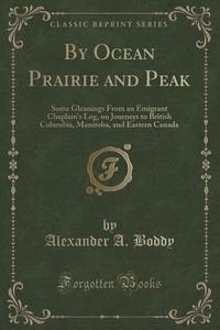 By Ocean Prairie And Peak di Alexander a Boddy edito da Forgotten Books