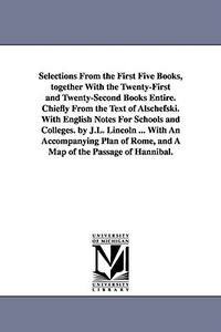 Selections from the First Five Books, Together with the Twenty-First and Twenty-Second Books Entire. Chiefly from the Te di Livy edito da UNIV OF MICHIGAN PR
