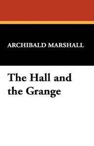 The Hall and the Grange di Archibald Marshall edito da Wildside Press