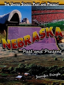 Nebraska: Past and Present di Jennifer Bringle edito da Rosen Central