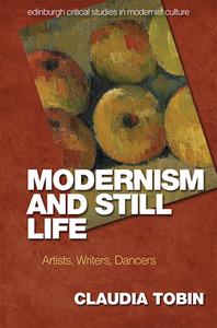 MODERNISM AND STILL LIFE di TOBIN CLAUDIA edito da EDINBURGH UNIVERSITY PRESS