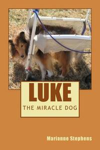 Luke - The Miracle Dog di Marianne Stephens edito da Createspace