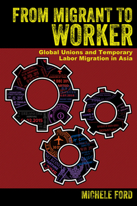 From Migrant to Worker di Michele Ford edito da ILR Press