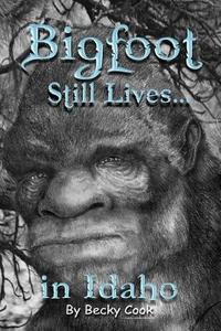 Bigfoot Still Lives in Idaho di Becky Cook edito da Createspace