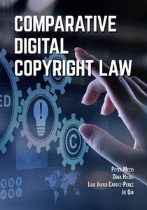 Comparative Digital Copyright Law di Péter Mezei, Dóra Hajdú, Luis Javier Capote-Pérez edito da Vandeplas Publishing