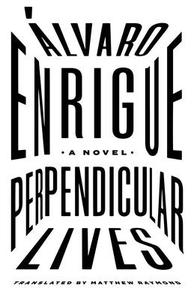 Perpendicular Lives di Alvaro Enrigue edito da DALKEY ARCHIVE PR