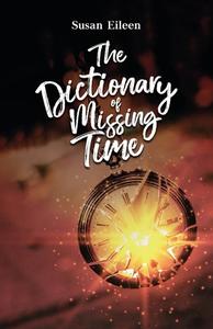 The Dictionary of Missing Time di Susan Eileen edito da Halo Publishing International