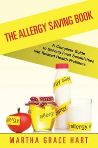 The Allergy Saving Book di Martha Grace Hart edito da Speedy Publishing LLC
