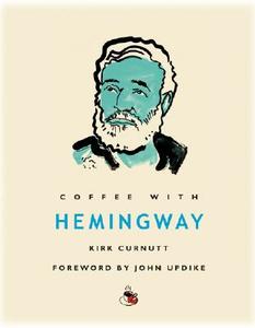 Coffee with Hemingway di Kirk Curnutt edito da Duncan Baird