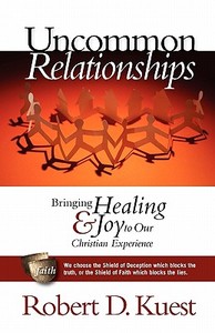 Uncommon Relationships: Bringing Healing and Joy to Our Christian Experience di Robert D. Kuest edito da New Mission Systems International (Nmsi)