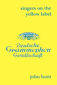 Singers on the Yellow Label [Deutsche Grammophon]. 7 Discographies. Maria Stader, Elfriede Trötschel (Trotschel), Anneli di John Hunt edito da John Hunt