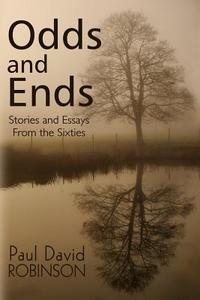 Odds and Ends: Stories and Essays From the Sixties di Paul David Robinson edito da LIGHTNING SOURCE INC