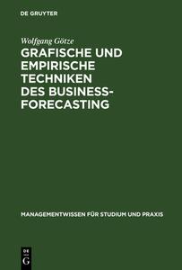 Grafische und empirische Techniken des Business-Forecasting di Wolfgang Götze edito da De Gruyter Oldenbourg