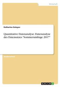 Quantitative Datenanalyse. Datenanalyse des Datensatzes "Sommerumfrage 2017" di Katharina Galayev edito da GRIN Verlag