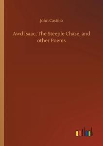 Awd Isaac, The Steeple Chase, and other Poems di John Castillo edito da Outlook Verlag
