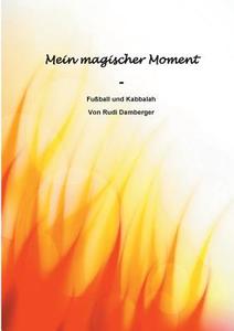 Mein magischer Moment - Fußball und Kabbalah di Rudolf Damberger edito da Books on Demand