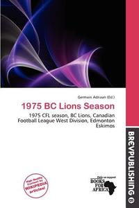 1975 Bc Lions Season edito da Brev Publishing