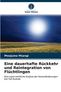 Eine Dauerhafte Ruckkehr Und Reintegration Von Fluchtlingen di Msangi Mwajuma Msangi edito da KS OmniScriptum Publishing