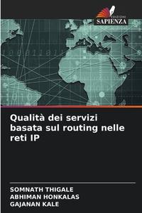 Qualità dei servizi basata sul routing nelle reti IP di Somnath Thigale, Abhiman Honkalas, Gajanan Kale edito da Edizioni Sapienza