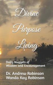 Divine Purpose Living di Wanda Kay Robinson, Andrew Robinson edito da Independently Published