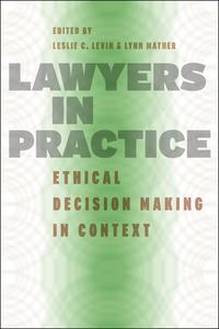 Lawyers in Practice - Ethical Decision Making in Context di Leslie C. Levin edito da University of Chicago Press