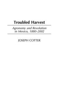 Troubled Harvest di Michael R. Connelly, Joseph Cotter edito da Praeger
