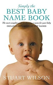 Simply The Best Baby Name Book di Stuart Wilson edito da Pan Macmillan