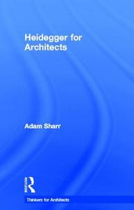 Heidegger for Architects di Adam (Newcastle University Sharr edito da Taylor & Francis Ltd