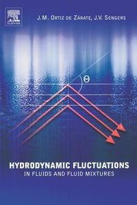 Hydrodynamic Fluctuations in Fluids and Fluid Mixtures di Jose M. Ortiz De Zarate, Jan V. Sengers edito da ELSEVIER