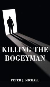 Killing the Bogeyman di Peter J. Michael edito da LIGHTNING SOURCE INC