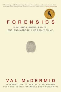 Forensics: What Bugs, Burns, Prints, Dna, and More Tell Us about Crime di Val McDermid edito da GROVE ATLANTIC