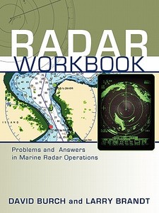 Radar Workbook: Problems and Answers in Marine Radar Operations di David Burch, Larry Brandt edito da STARPATH PUBN