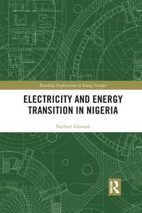 Electricity And Energy Transition In Nigeria di Norbert Edomah edito da Taylor & Francis Ltd