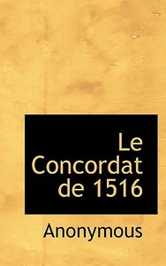 Le Concordat De 1516 di Anonymous edito da Bibliolife
