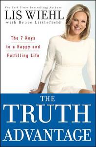 The Truth Advantage: The 7 Keys to a Happy and Fulfilling Life di Lis Wiehl edito da WILEY