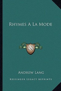 Rhymes a la Mode di Andrew Lang edito da Kessinger Publishing