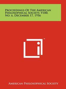 Proceedings of the American Philosophical Society, V100, No. 6, December 17, 1956 edito da Literary Licensing, LLC