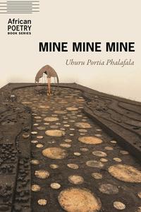 Mine Mine Mine di Uhuru Portia Phalafala edito da UNIV OF NEBRASKA PR