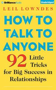 How to Talk to Anyone: 92 Little Tricks for Big Success in Relationships di Leil Lowndes edito da Brilliance Audio
