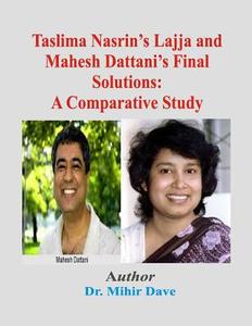 Taslima Nasrin's Lajja and Mahesh Dattani's Final Solutions: A Comparative Study di Dr Mihir Mahesh Dave edito da Createspace